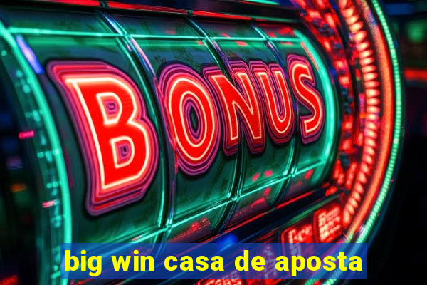 big win casa de aposta